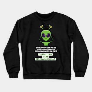 Alien is sending messages using telepathy Crewneck Sweatshirt